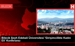 Bilecik Şeyh Edebali Üniversitesi ‘Girişimcilikte Kadın Eli’ Konferansı