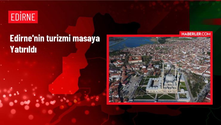 Edirne Valisi: Edirne’nin marka değerleri vitrine çıkmalı