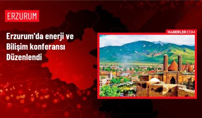 Erzurum’da Enerji ve Bilişim Konferansı Gerçekleştirildi