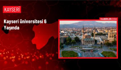 Kayseri Üniversitesi 6. yaşını kutluyor