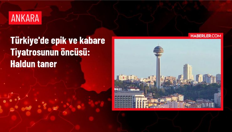 Türkiye’de epik ve kabare tiyatrosunun öncüsü: Haldun Taner