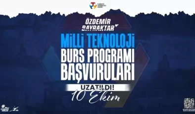 Özdemir Bayraktar Milli Teknoloji Burs Programı Başvuru Süresi Uzatıldı