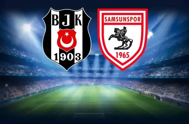 Beşiktaş-Samsunspor maçının ilk 11’leri belli oldu