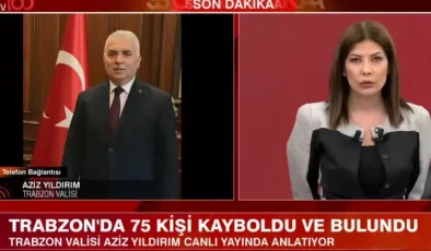 Siste kaybolan 75 kişinin son durumu ne? Trabzon Valisi Aziz Yıldırım tv100’e konuştu