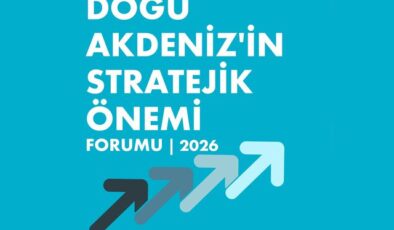 Doğu Akdeniz’in Stratejik Önemi Forumu yarın başlıyor