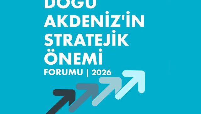 Doğu Akdeniz’in Stratejik Önemi Forumu yarın başlıyor