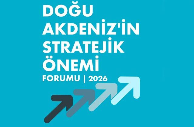 Doğu Akdeniz’in Stratejik Önemi Forumu yarın başlıyor